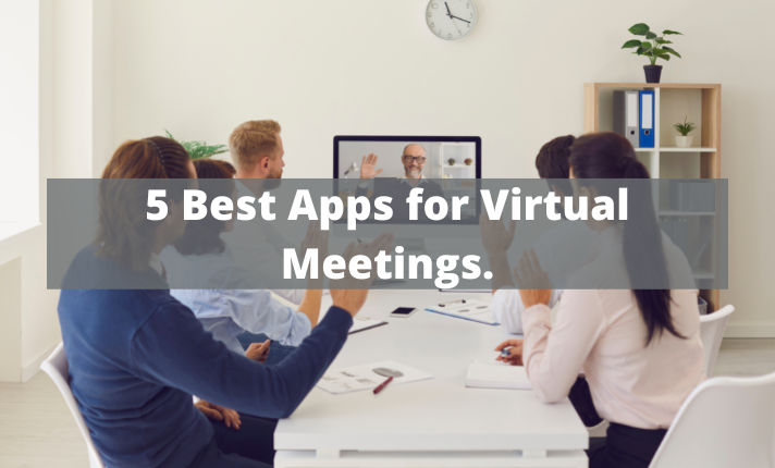 5 Best Apps for Virtual Meetings.