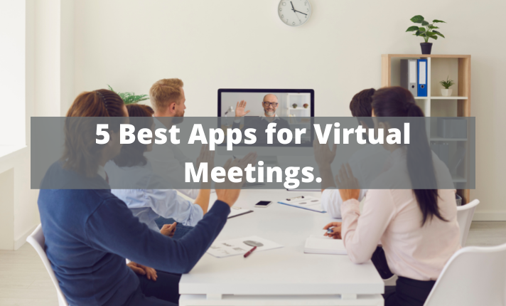 5 Best Apps for Virtual Meetings