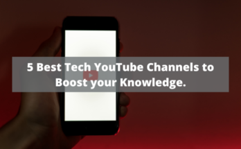 5 Best Tech YouTube Channels to Boost your Knowledge.