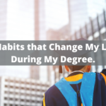 3 Habits that Change My Life During My Degree.