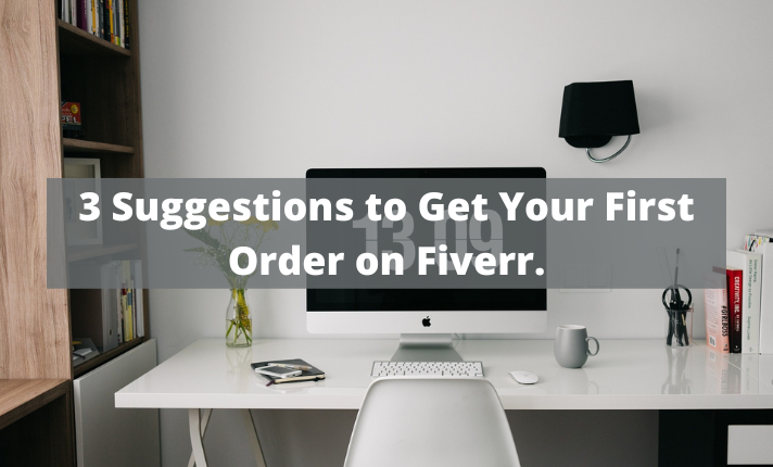 3 Suggestions to Get Your First Order on Fiverr.